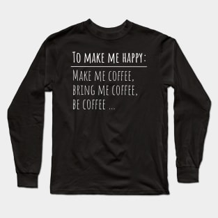 Coffee Makes Me Happy Long Sleeve T-Shirt